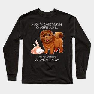 A Woman Cannot Survive On Coffee Alone Chow Chow Dog Long Sleeve T-Shirt